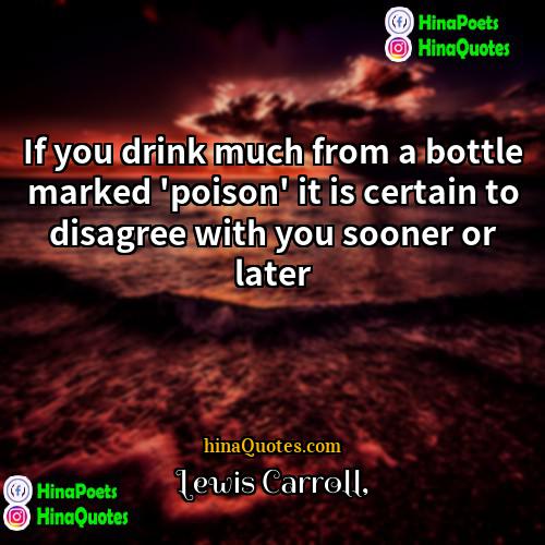 lewis carroll Quotes | If you drink much from a bottle